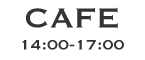CAFE 14:00-17:00
